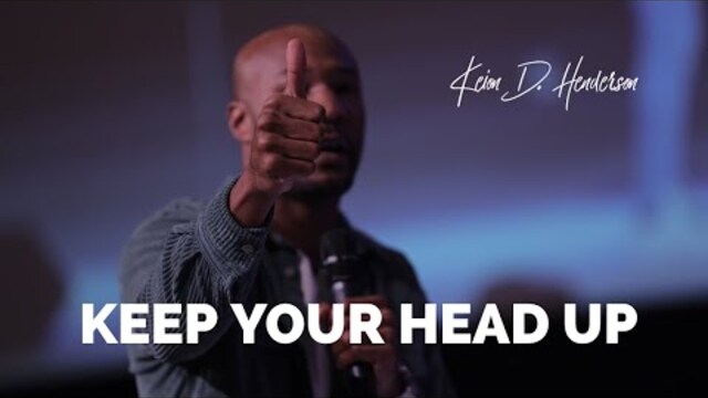 Keep your head up | Pastor Keion Henderson