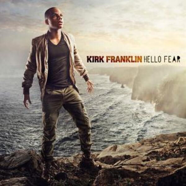 Hello Fear | Kirk Franklin