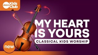 MY HEART IS YOURS |  Classical Kids Worship (Instrumental)  4K