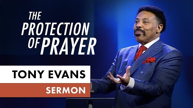 The Protection of Prayer | Tony Evans Sermon