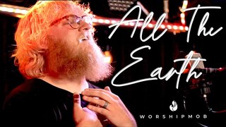 All The Earth | WorshipMob original by Ben Wamberg (+spontaneous) w/ Cross Worship