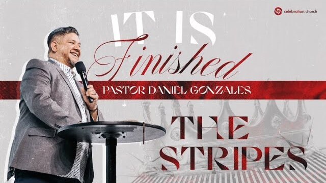 The Stripes | Pastor Daniel Gonzales | March 12th | Live at Celebration Church