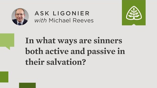 In what ways are sinners both active and passive in their salvation?