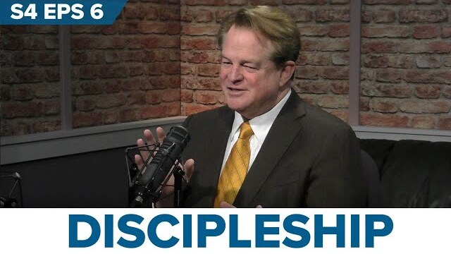 Season 4, Episode 6 : Discipleship and Why It Matters