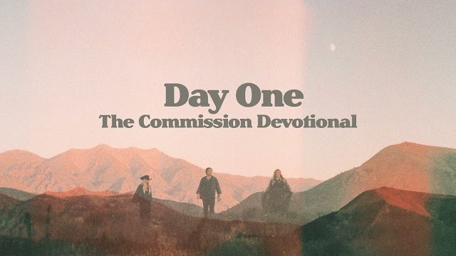 DAY ONE, "The Commission" Devotional w/ CAIN
