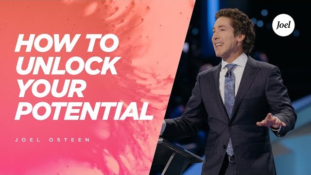 How To Unlock Your Potential - Joel Osteen