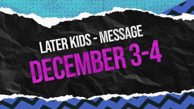 Later Kids - "Christmas at the Movies (Home Alone)" Message Week 1 - December 3-4
