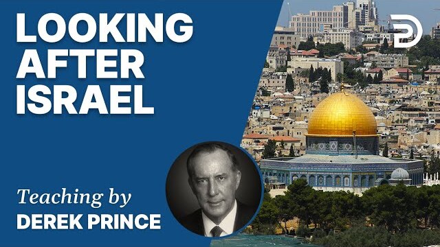 🎁 Looking After Israel - Derek Prince
