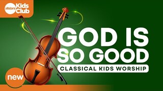 GOD IS SO GOOD | Classical Kids Worship (Instrumental)  4K