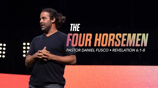 The Four Horsemen (Revelation 6:1-8) - Pastor Daniel Fusco
