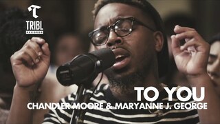 To You (feat. Chandler Moore & Maryanne J. George) | Maverick City Music | TRIBL