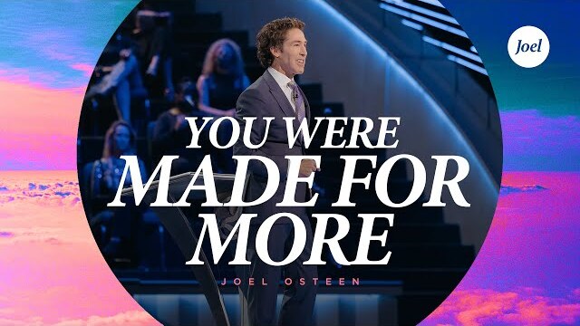You Were Made For More - Joel Osteen