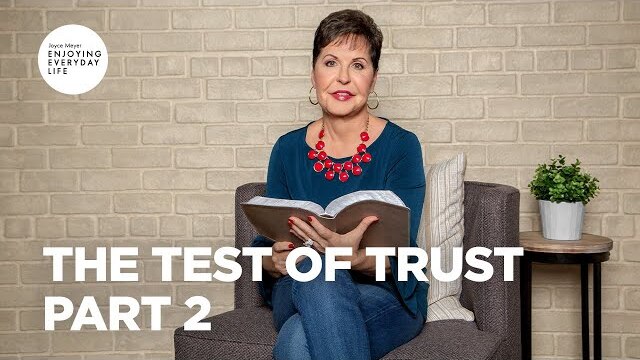 The Test of Trust - Part 2 | Joyce Meyer | Enjoying Everyday Life Teaching