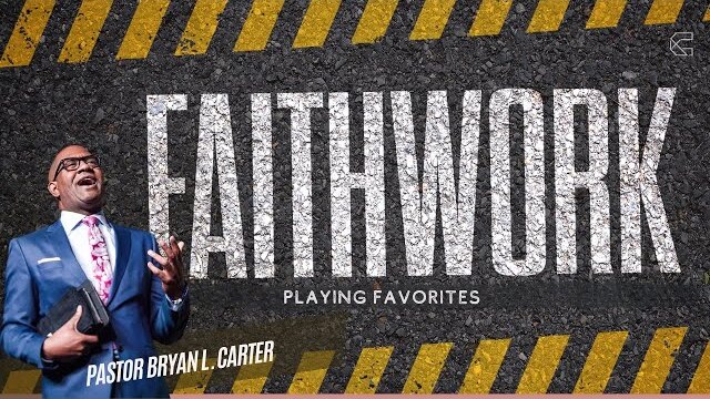 Playing Favorites // Faith Work Series // Bryan L Carter