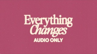Everything Changes (feat. @Tauren Wells) [Audio Only]