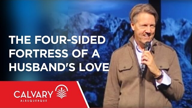 The Four-Sided Fortress of a Husband's Love  - 1 Peter 3:7 - Skip Heitzig