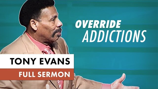 How to Overcome Your Addictions | Tony Evans Sermon