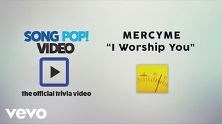 MercyMe - I Worship You (Official Trivia Video)