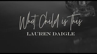 Lauren Daigle - What Child Is This (Lyric Video)