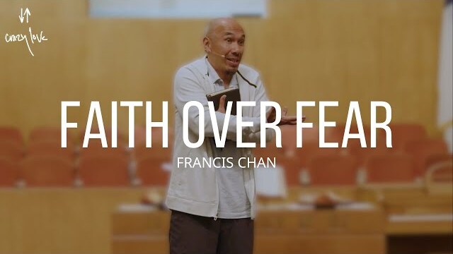 Faith Over Fear | Francis Chan