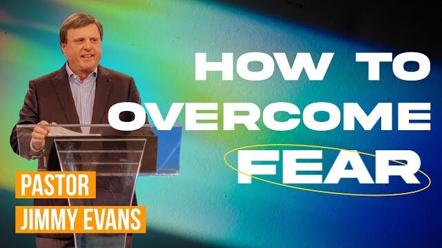 Overcoming Fear | Sermon by Pastor Jimmy Evans
