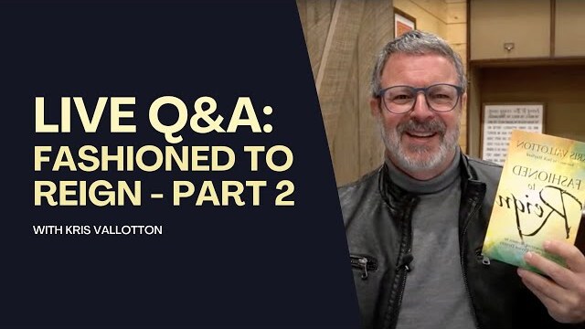Fashioned to Reign Part 2 || Live Q&A with Kris Vallotton