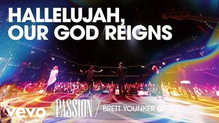 Passion - Hallelujah, Our God Reigns (Live/Audio) ft. Brett Younker