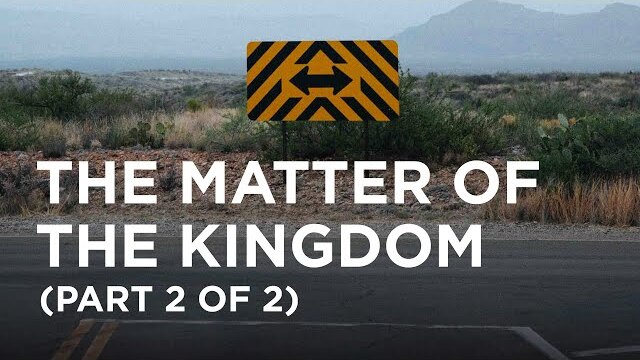 The Matter of the Kingdom (Part 2 of 2) - 11/07/22