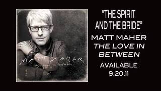 Matt Maher: The Love In Between - The Story Behind "The Spirit And The Bride"