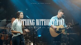 Nothing Without You (Live) | The Worship Initiative ft. Bethany Barnard