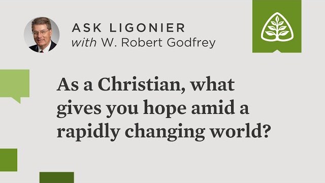 As a Christian, what gives you hope amid a rapidly changing world?