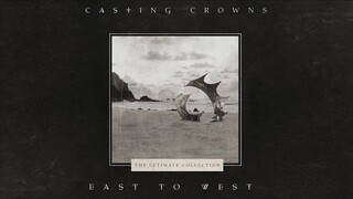 Casting Crowns - East to West (Official Lyric Video)
