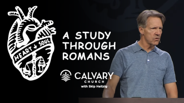 Heart & Soul: A Study through Romans | Calvary Church with Skip Heitzig