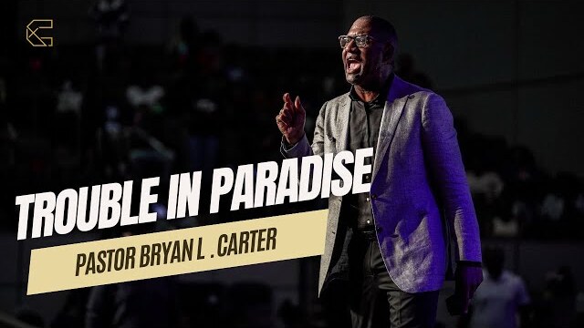 Trouble In Paradise // In The Beginning Part 3 // Pastor Bryan L. Carter