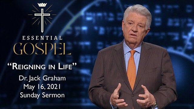May 16, 2021 | Dr. Jack Graham | Reigning In Life | Romans 5:15-21 | Sunday Sermon