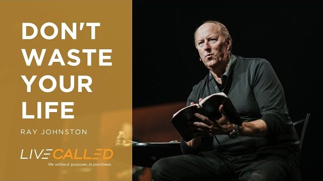 Don't Waste Your Life: Live Called part 1 with Ray Johnston