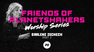 Friends of Planetshakers - Darlene Zschech (Part 2)