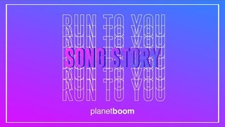 planetboom | Run To You | Song Story