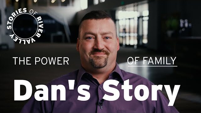 The Power of Family - Dan's Story - Stories of River Valley