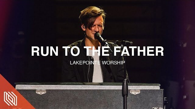 Run to the Father (Cody Carnes) by Lakepointe Worship