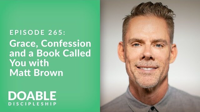 Episode 265: Grace, Confession and A Book Called You with Matt Brown
