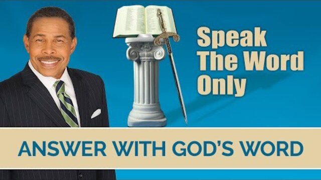 Answer with GOD's WORD - Speak the WORD Only