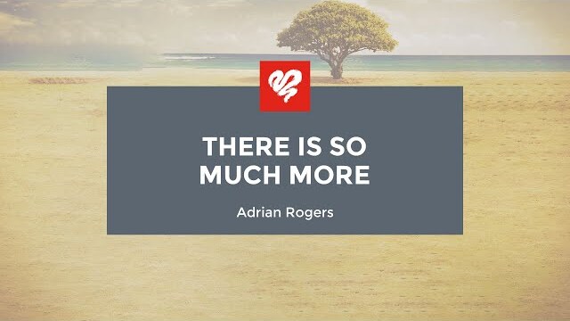 Adrian Rogers: There Is So Much More (2056)