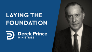 Laying the Foundation | Derek Prince