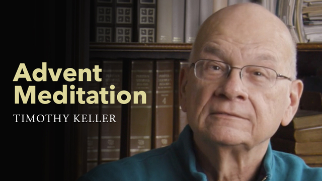 Advent Meditation | Timothy Keller