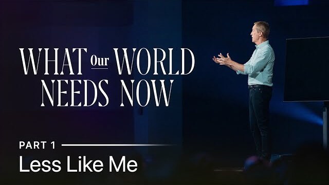 What Our World Needs Now, Part 1: Less Like Me // Andy Stanley