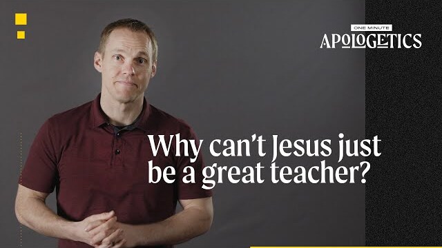 Why Can't Jesus Just Be a Great Teacher?