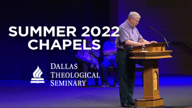 Summer 2022 Chapels | Dallas Theological Seminary