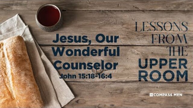 Jesus, Our Wonderful Counselor (John 15:18-16:4) | Men's Bible Study | Pastor Kempiz Hernandez