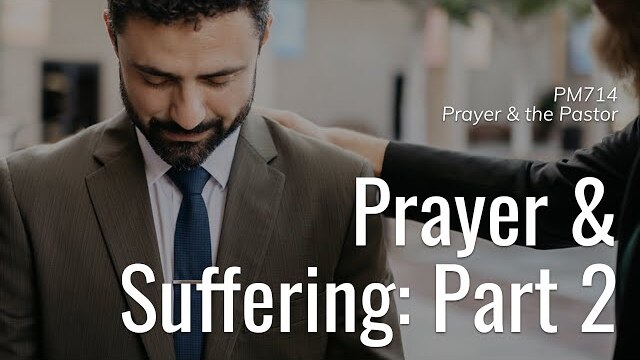 PM714 Prayer & The Pastor | Prayer and Suffering (Part 2) | Dr. Josiah Grauman